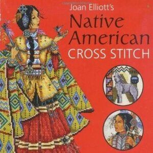JOAN ELLIOTT'S NATIVE AMERICAN CROSS STITCH - Hardcover
